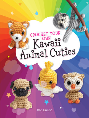 cover image of Crochet Your Own Kawaii Animal Cuties